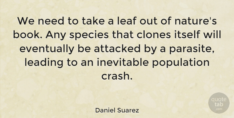 Daniel Suarez Quote About Attacked, Eventually, Inevitable, Itself, Leading: We Need To Take A...