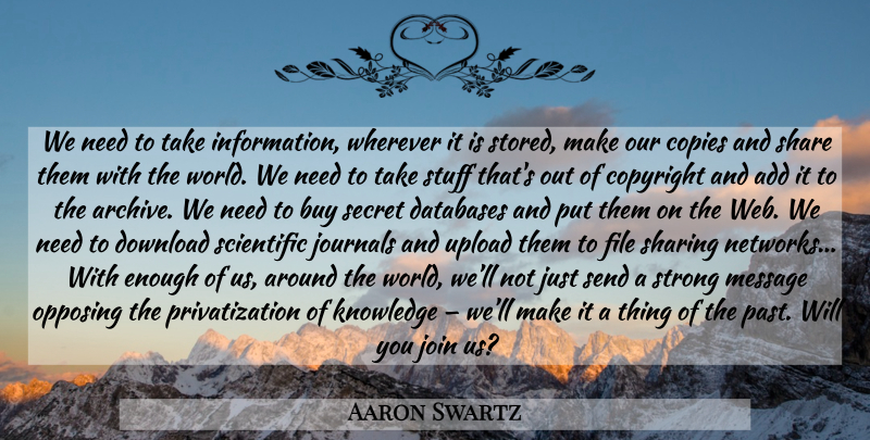 Aaron Swartz Quote About Strong, Past, Secret: We Need To Take Information...