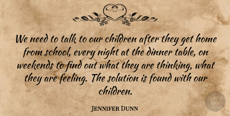 Jennifer Dunn Quote About Children, Dinner, Found, Home, Night: We Need To Talk To...