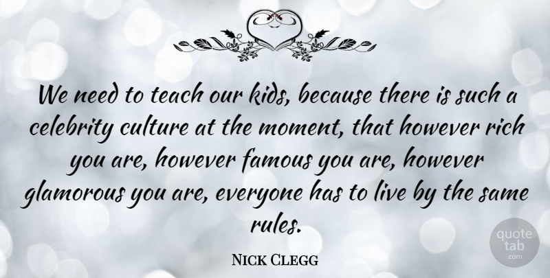 Nick Clegg Quote About Kids, Culture, Needs: We Need To Teach Our...