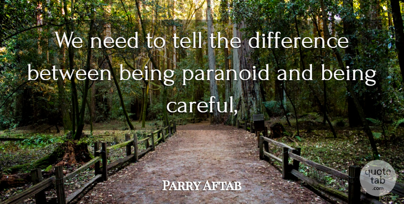 Parry Aftab Quote About Difference, Paranoid: We Need To Tell The...