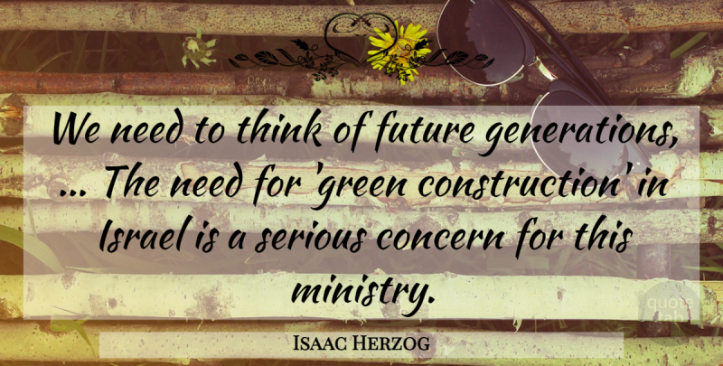 Isaac Herzog Quote About Concern, Future, Israel, Serious: We Need To Think Of...