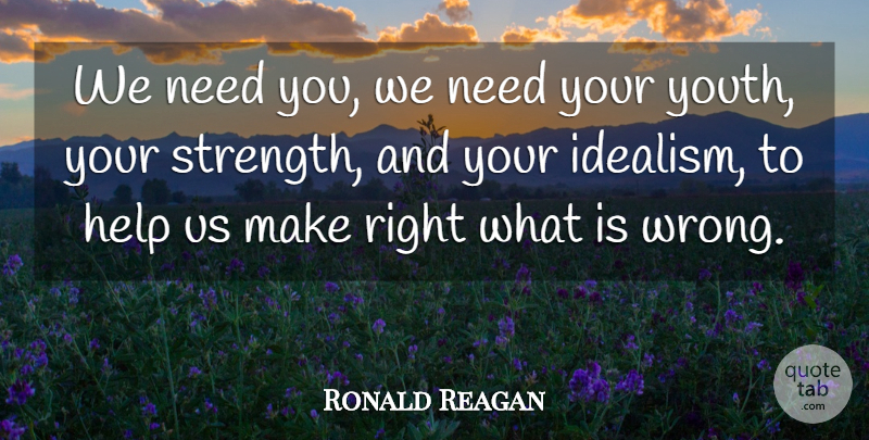 Ronald Reagan Quote About Help, Wisdom: We Need You We Need...