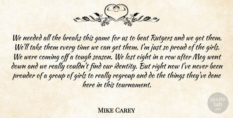 Mike Carey Quote About Beat, Breaks, Coming, Eight, Game: We Needed All The Breaks...