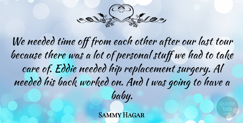 Sammy Hagar Quote About Baby, Care, Stuff: We Needed Time Off From...