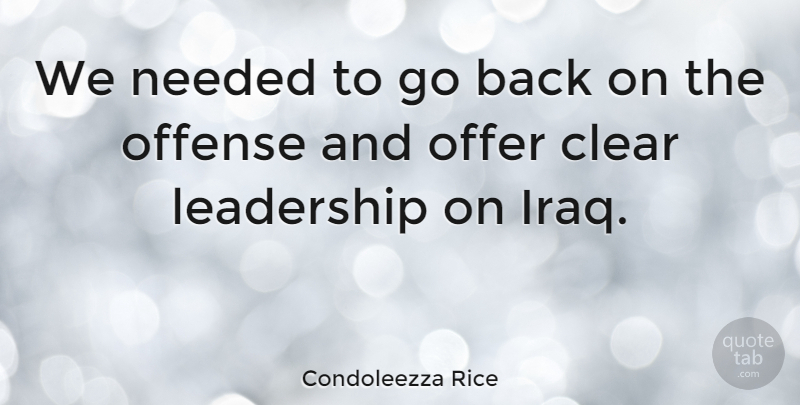 Condoleezza Rice Quote About Leadership, Iraq, Needed: We Needed To Go Back...