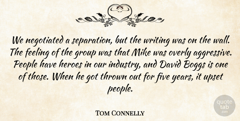 Tom Connelly Quote About David, Feeling, Five, Group, Heroes: We Negotiated A Separation But...