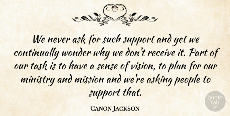 Canon Jackson Quote About Ask, Asking, Ministry, Mission, People: We Never Ask For Such...