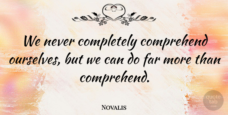 Novalis Quote About Literature, Can Do: We Never Completely Comprehend Ourselves...