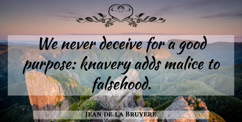 Jean de la Bruyere Quote About Add, Purpose, Knavery: We Never Deceive For A...