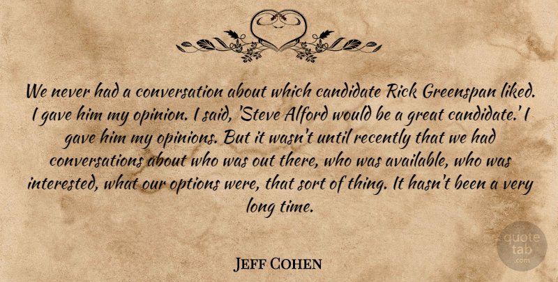 Jeff Cohen Quote About Candidate, Conversation, Gave, Great, Greenspan: We Never Had A Conversation...