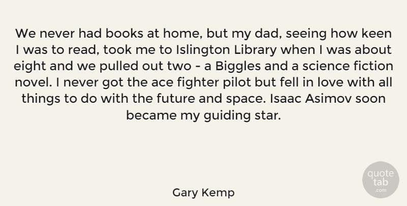 Gary Kemp Quote About Stars, Dad, Book: We Never Had Books At...