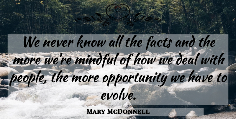 Mary McDonnell Quote About Opportunity, People, Facts: We Never Know All The...