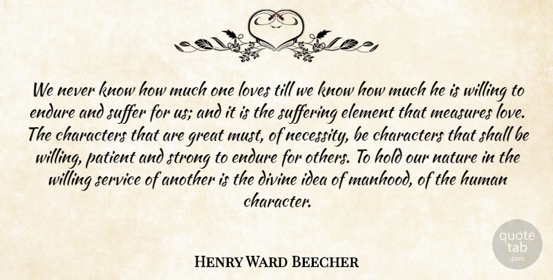 Henry Ward Beecher Quote About Christian, Strong, Character: We Never Know How Much...