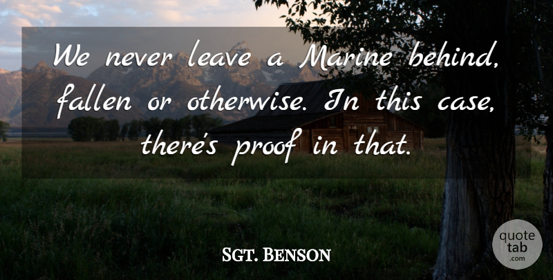 Sgt. Benson Quote About Fallen, Leave, Marine, Proof: We Never Leave A Marine...