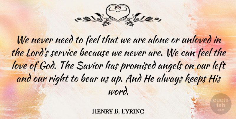 Henry B. Eyring Quote About Angel, Bears, Needs: We Never Need To Feel...