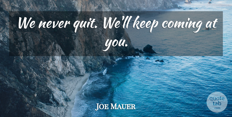 Joe Mauer Quote About Coming: We Never Quit Well Keep...