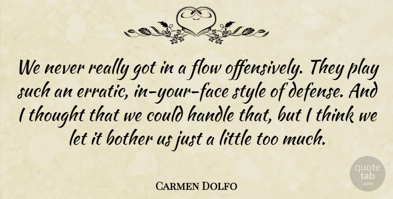 Carmen Dolfo Quote About Bother, Flow, Handle, Style: We Never Really Got In...