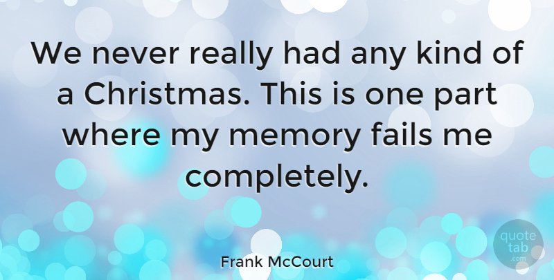 Frank McCourt Quote About Christmas, Memories, Kind: We Never Really Had Any...