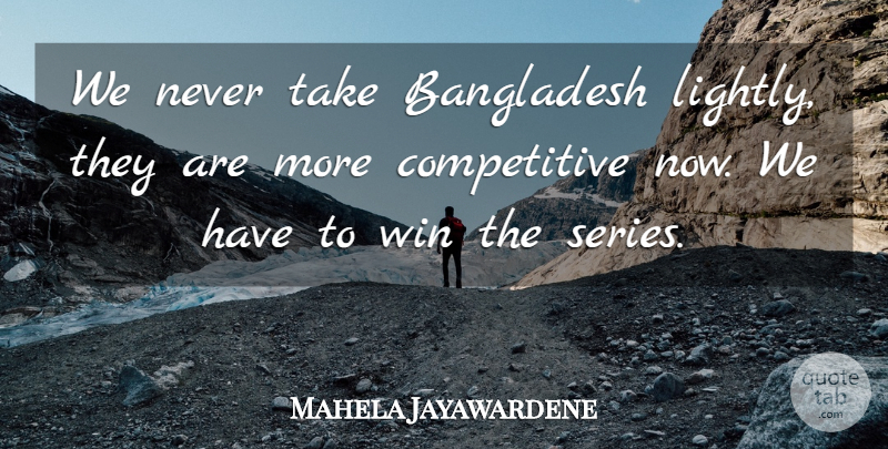 Mahela Jayawardene Quote About Bangladesh, Win: We Never Take Bangladesh Lightly...