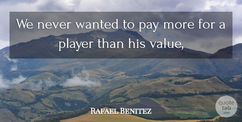 Rafael Benitez Quote About Pay, Player, Value: We Never Wanted To Pay...