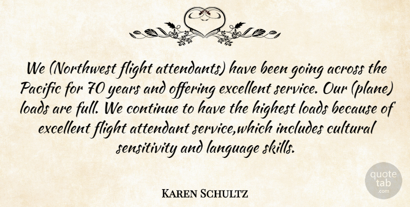 Karen Schultz Quote About Across, Continue, Cultural, Excellent, Flight: We Northwest Flight Attendants Have...