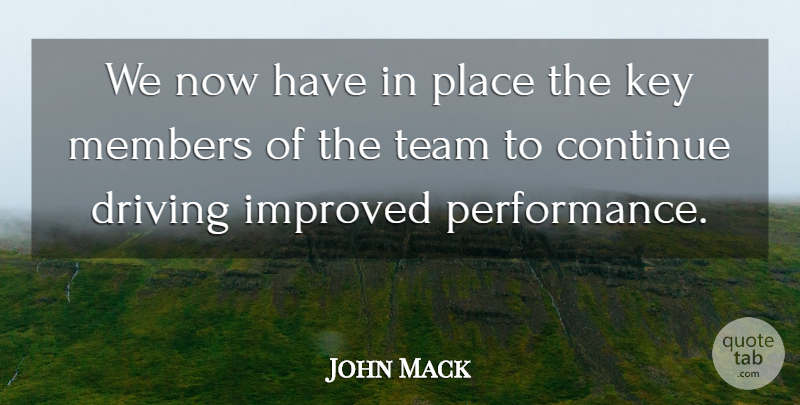 John Mack Quote About Continue, Driving, Improved, Key, Members: We Now Have In Place...