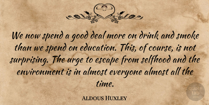 Aldous Huxley Quote About Risk, Environment, Drink: We Now Spend A Good...