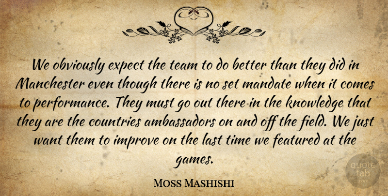 Moss Mashishi Quote About Countries, Expect, Featured, Improve, Knowledge: We Obviously Expect The Team...