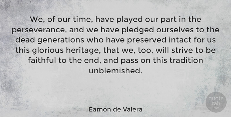 Eamon de Valera Quote About Faithful, Glorious, Intact, Ourselves, Pass: We Of Our Time Have...