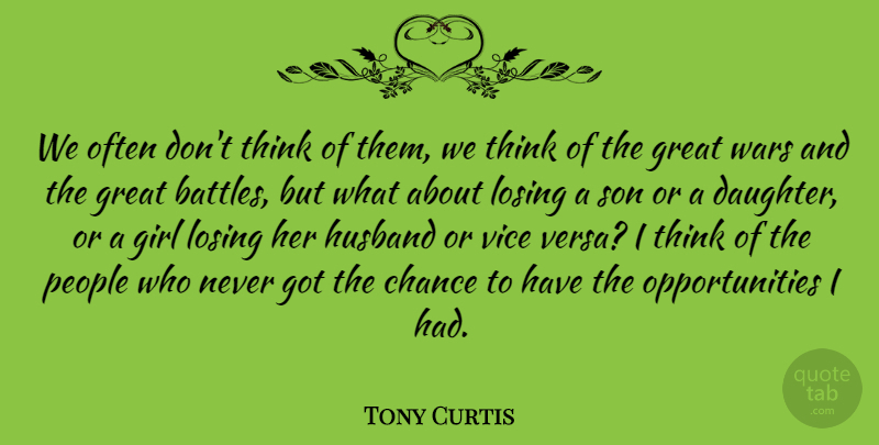 Tony Curtis Quote About Girl, Daughter, Mother: We Often Dont Think Of...