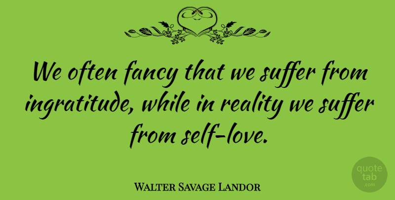 Walter Savage Landor Quote About Reality, Self, Suffering: We Often Fancy That We...