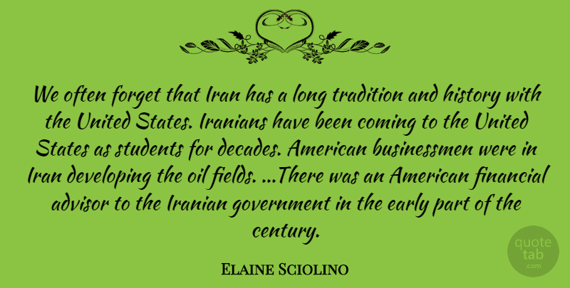 Elaine Sciolino Quote About Advisor, Coming, Developing, Early, Financial: We Often Forget That Iran...