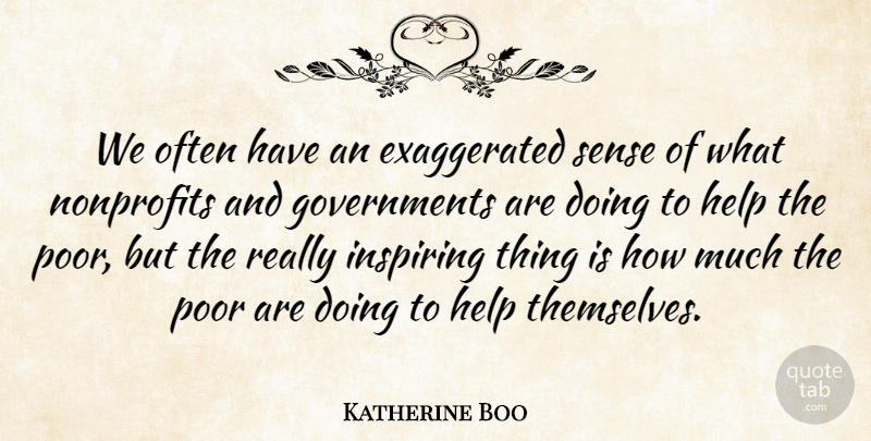 Katherine Boo Quote About Government, Nonprofits, Helping: We Often Have An Exaggerated...