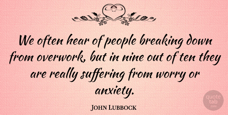 John Lubbock Quote About Worry, People, Anxiety: We Often Hear Of People...