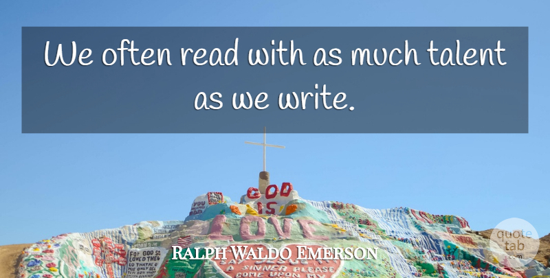 Ralph Waldo Emerson Quote About Reading, Writing, Talent: We Often Read With As...