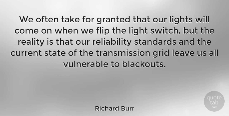 Richard Burr Quote About Reality, Light, Reliability: We Often Take For Granted...