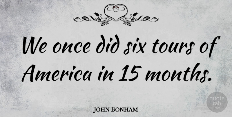 John Bonham Quote About America, British Musician: We Once Did Six Tours...