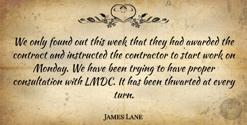 James Lane Quote About Awarded, Contract, Contractor, Found, Instructed: We Only Found Out This...