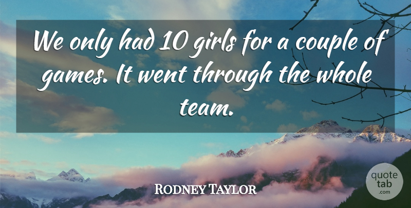 Rodney Taylor Quote About Couple, Girls: We Only Had 10 Girls...