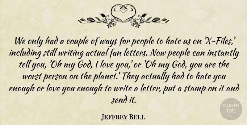 Jeffrey Bell Quote About Actual, Couple, Fan, God, Including: We Only Had A Couple...