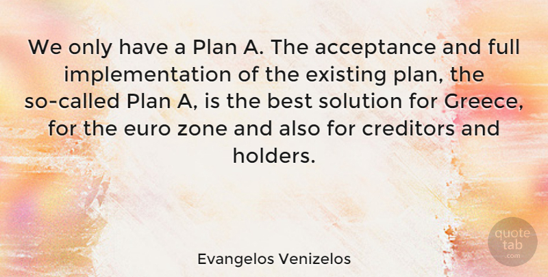 Evangelos Venizelos Quote About Acceptance, Creditors, Plans: We Only Have A Plan...