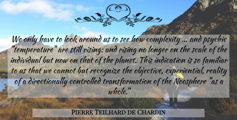 Pierre Teilhard de Chardin Quote About Reality, Psychics, Looks: We Only Have To Look...