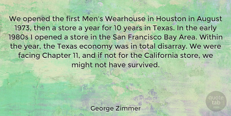 George Zimmer Quote About August, Bay, California, Chapter, Early: We Opened The First Mens...
