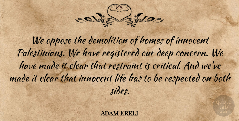 Adam Ereli Quote About Both, Clear, Deep, Homes, Innocent: We Oppose The Demolition Of...