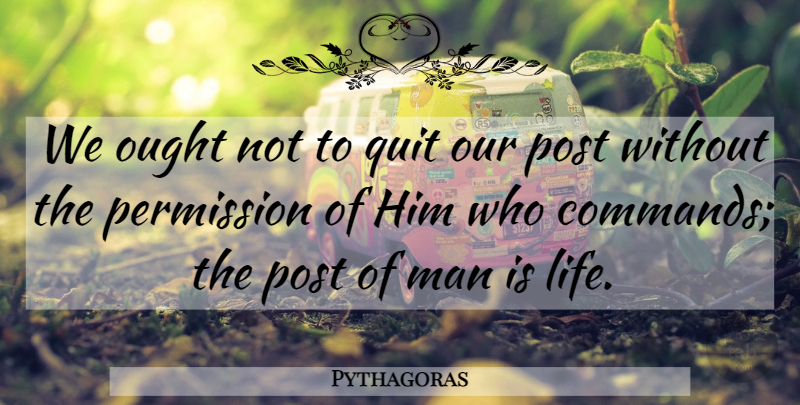 Pythagoras Quote About Suicide, Men, Quitting: We Ought Not To Quit...