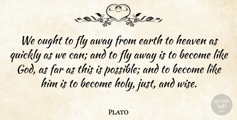 Plato Quote About Wise, Plato, Heaven: We Ought To Fly Away...