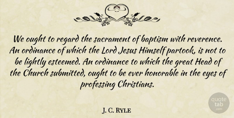 J. C. Ryle Quote About Christian, Jesus, Eye: We Ought To Regard The...