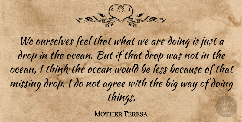Mother Teresa Quote About Agree, Charity, Drop, German Philosopher, Less: We Ourselves Feel That What...