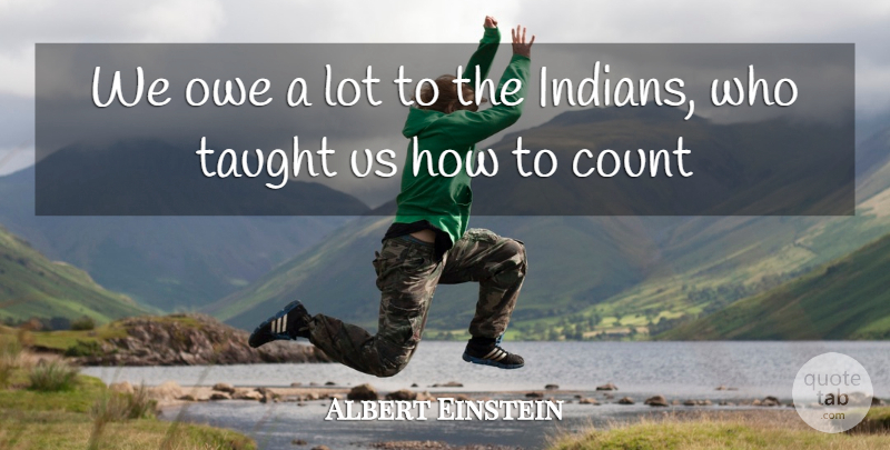Albert Einstein Quote About Taught Us, Independence, India: We Owe A Lot To...